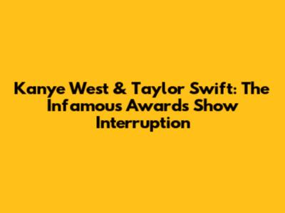 Kanye West & Taylor Swift: The Infamous Awards Show Interruption