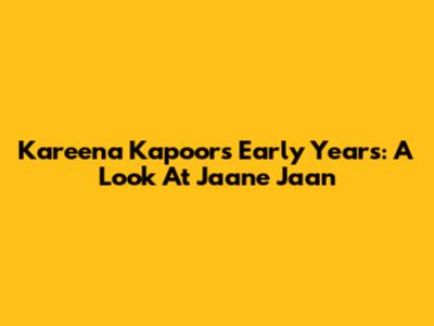 Kareena Kapoor's Early Years: A Look At 'Jaane Jaan'