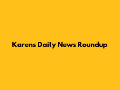 Karen's Daily News Roundup