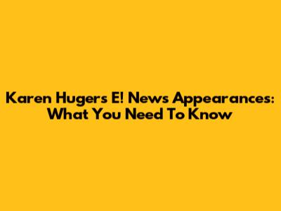 Karen Huger's E! News Appearances: What You Need To Know