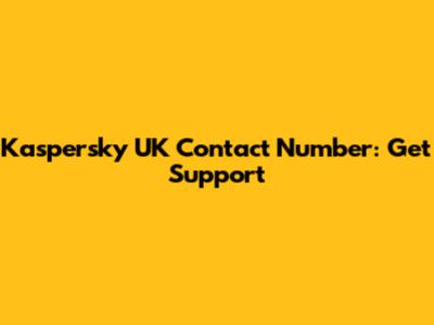 Kaspersky UK Contact Number: Get Support