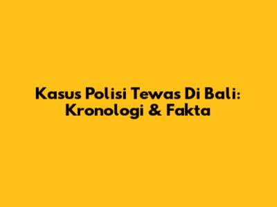 Kasus Polisi Tewas Di Bali: Kronologi & Fakta