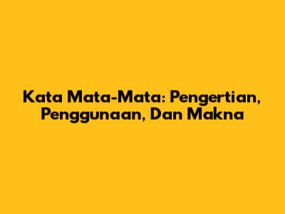 Kata Mata-Mata: Pengertian, Penggunaan, Dan Makna