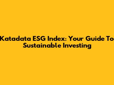 Katadata ESG Index: Your Guide To Sustainable Investing