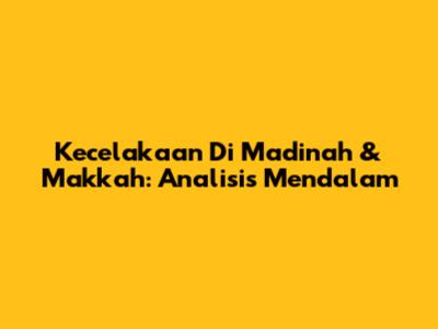 Kecelakaan Di Madinah & Makkah: Analisis Mendalam