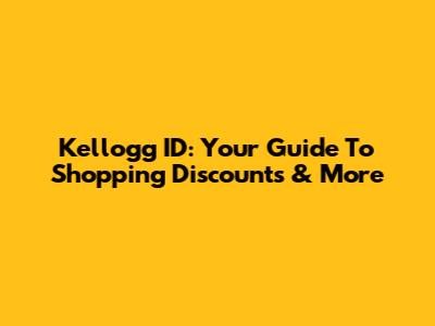 Kellogg ID: Your Guide To Shopping Discounts & More