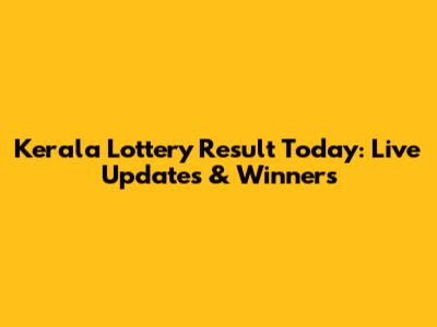 Kerala Lottery Result Today: Live Updates & Winners
