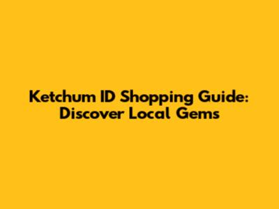 Ketchum ID Shopping Guide: Discover Local Gems