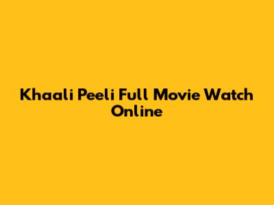 Khaali Peeli Full Movie Watch Online