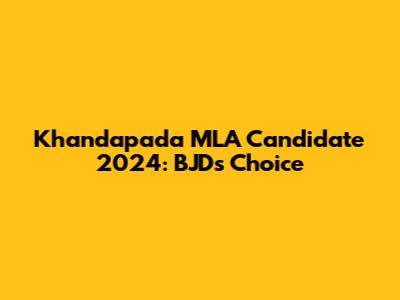 Khandapada MLA Candidate 2024: BJD's Choice