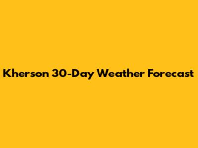 Kherson 30-Day Weather Forecast