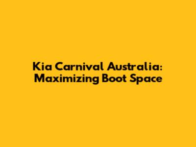 Kia Carnival Australia: Maximizing Boot Space