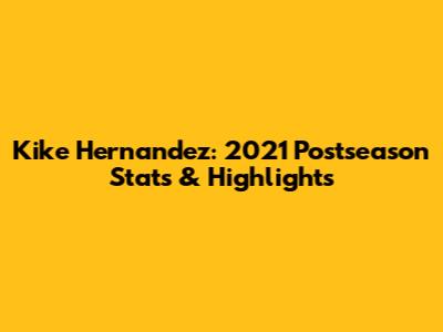 Kike Hernandez: 2021 Postseason Stats & Highlights