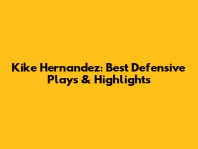 Kike Hernandez: Best Defensive Plays & Highlights
