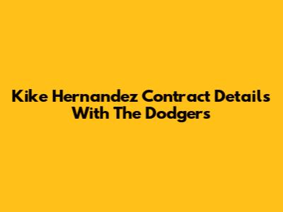 Kike Hernandez Contract Details With The Dodgers