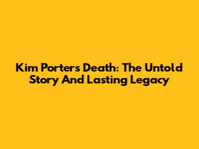 Kim Porter's Death: The Untold Story And Lasting Legacy