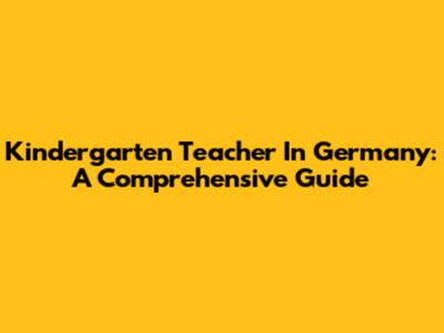 Kindergarten Teacher In Germany: A Comprehensive Guide