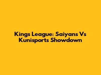 King's League: Saiyans Vs Kunisports Showdown