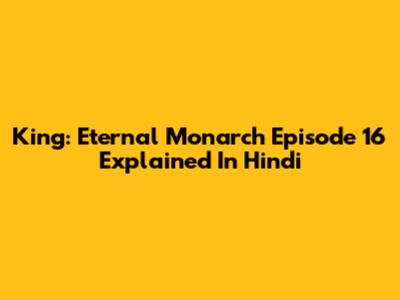 King: Eternal Monarch Episode 16 Explained In Hindi