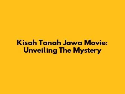 Kisah Tanah Jawa Movie: Unveiling The Mystery