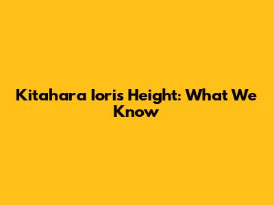 Kitahara Iori's Height: What We Know