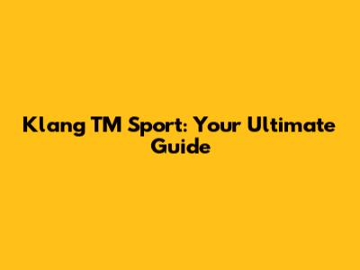 Klang TM Sport: Your Ultimate Guide