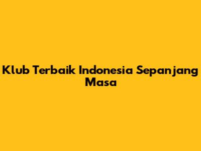 Klub Terbaik Indonesia Sepanjang Masa