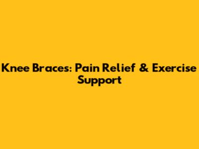 Knee Braces: Pain Relief & Exercise Support
