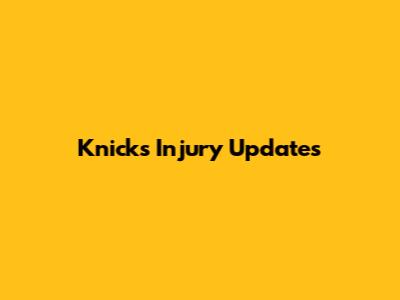 Knicks Injury Updates