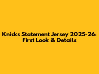 Knicks Statement Jersey 2025-26: First Look & Details