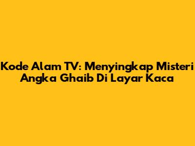 Kode Alam TV: Menyingkap Misteri Angka Ghaib Di Layar Kaca