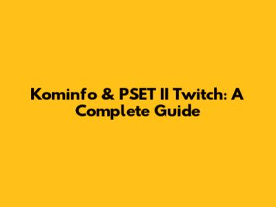 Kominfo & PSET II Twitch: A Complete Guide