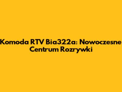 Komoda RTV Bia322a: Nowoczesne Centrum Rozrywki