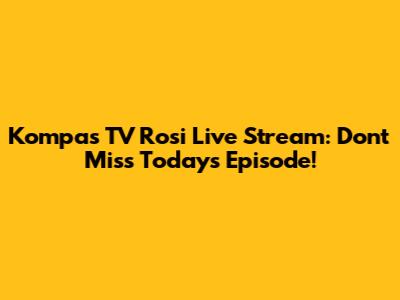 Kompas TV Rosi Live Stream: Don't Miss Today's Episode!