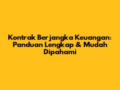 Kontrak Berjangka Keuangan: Panduan Lengkap & Mudah Dipahami