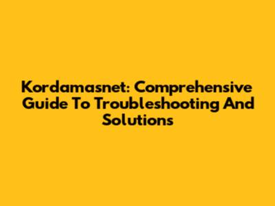 Kordamasnet: Comprehensive Guide To Troubleshooting And Solutions