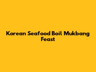 Korean Seafood Boil Mukbang Feast