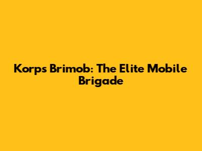 Korps Brimob: The Elite Mobile Brigade