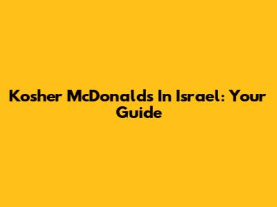 Kosher McDonald's In Israel: Your Guide