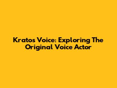 Kratos' Voice: Exploring The Original Voice Actor