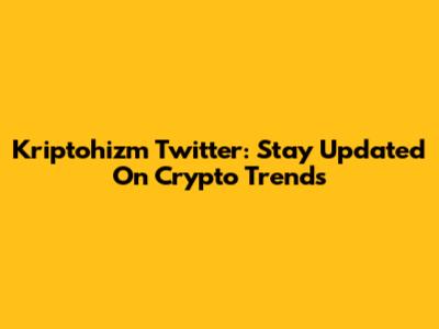 Kriptohizm Twitter: Stay Updated On Crypto Trends