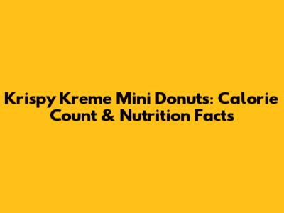 Krispy Kreme Mini Donuts: Calorie Count & Nutrition Facts
