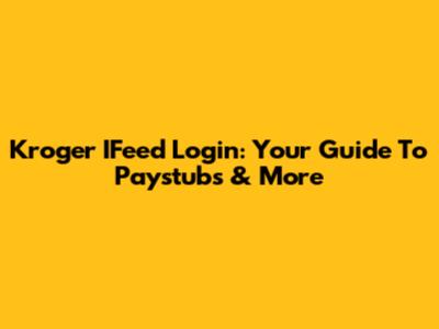 Kroger IFeed Login: Your Guide To Paystubs & More