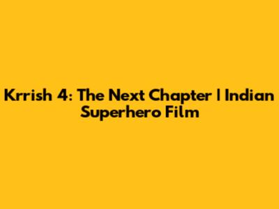 Krrish 4: The Next Chapter | Indian Superhero Film