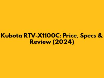 Kubota RTV-X1100C: Price, Specs & Review (2024)