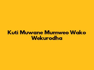 Kuti Muwane Mumweo Wako Wekurodha