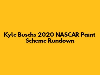 Kyle Busch's 2020 NASCAR Paint Scheme Rundown