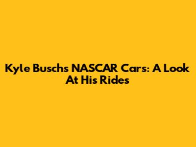 Kyle Busch's NASCAR Cars: A Look At His Rides