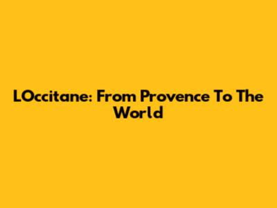 L'Occitane: From Provence To The World