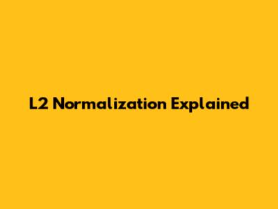 L2 Normalization Explained